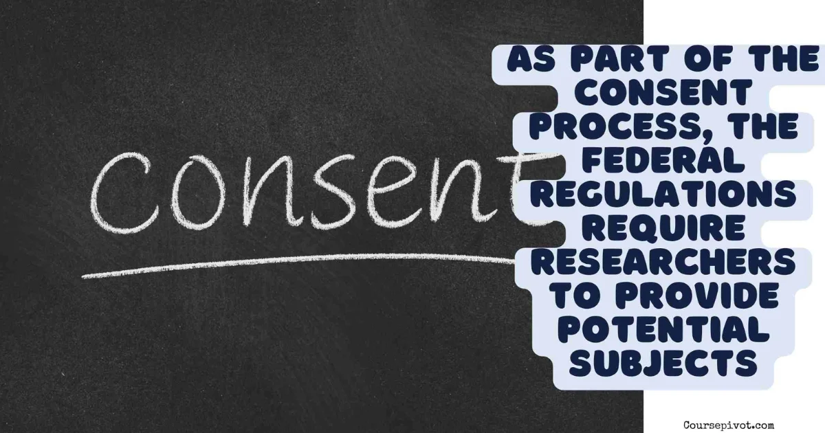 As Part of the Consent Process, the Federal Regulations Require Researchers To: