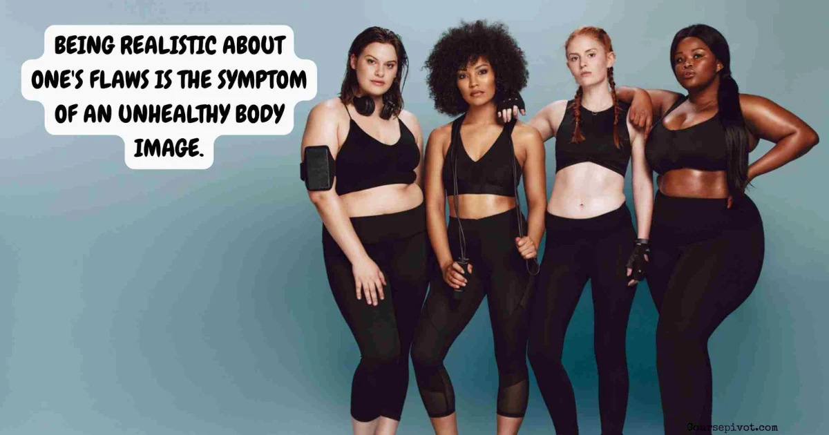 Being Realistic About One’s Flaws Is the Symptom of an Unhealthy Body Image.